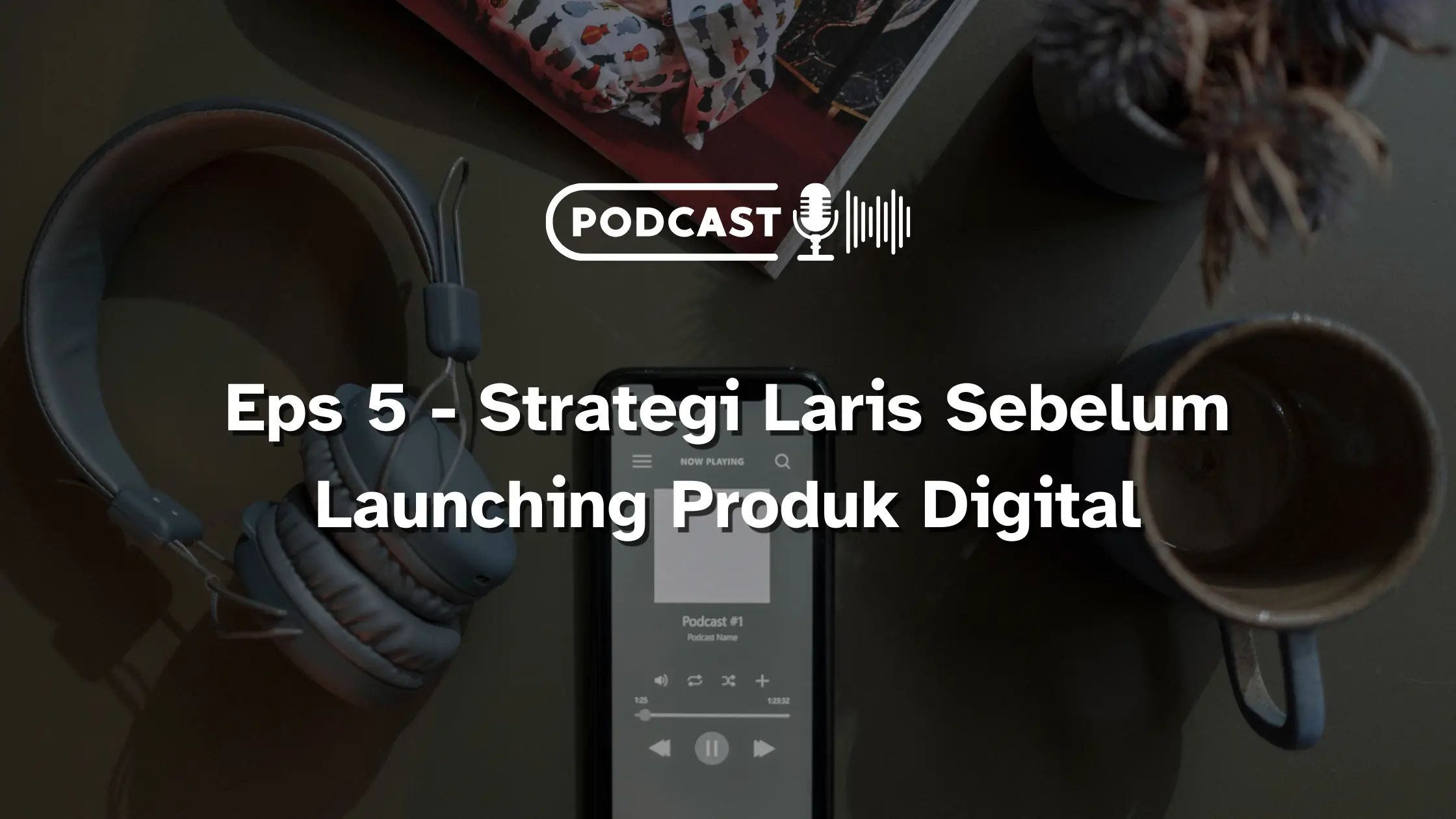 Eps 5 - Strategi Laris Sebelum Launching Produk Digital